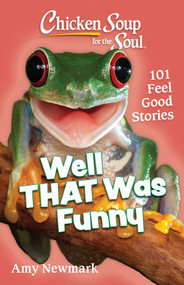 Chicken Soup for the Soul: Well That Was Funny (101 Feel Good Stories) by Amy Newmark, 9781611591019