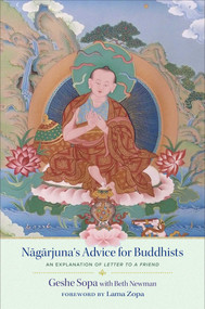Nagarjuna's Advice for Buddhists (Geshe Sopa's Explanation of Letter to a Friend) by Lhundub Sopa, Beth Newman, 9781614297857