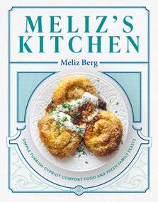 Meliz's Kitchen (Simple Turkish-Cypriot Comfort Food and Fresh Family Feasts) by Meliz Berg, 9781623717865