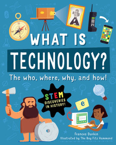 What is Technology? (The Who, Where, Why, and How) by Frances Durkin, The Boy Fitz Hammond, 9781631587146