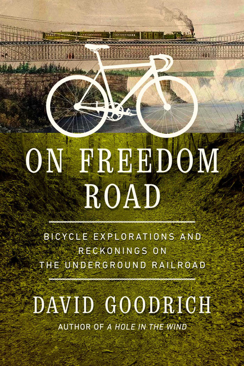On Freedom Road (Bicycle Explorations and Reckonings on the Underground Railroad) by David Goodrich, 9781639363452