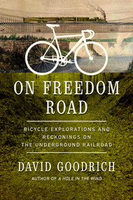 On Freedom Road (Bicycle Explorations and Reckonings on the Underground Railroad) by David Goodrich, 9781639363452