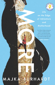 More (Life on the Edge of Adventure and Motherhood) by Majka Burhardt, 9781639363490