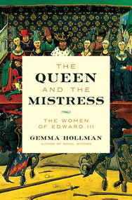 The Queen and the Mistress (The Women of Edward III) by Gemma Hollman, 9781639363599
