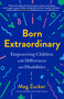 Born Extraordinary (Empowering Children with Differences and Disabilities) by Meg Zucker, 9780593419380