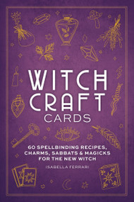 Witchcraft Cards (60 Spellbinding Recipes, Charms, Sabbats & Magicks for the New Witch) by Isabella Ferrari, 9781646433759