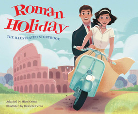 Roman Holiday: The Illustrated Storybook by Micol Ostow, Diobelle Cerna, 9781647226855