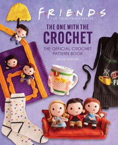 Friends: The One with the Crochet (The Official Crochet Pattern Book) by Lee Sartori, 9781647227975