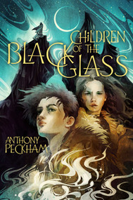 Children of the Black Glass by Anthony Peckham, 9781665913133