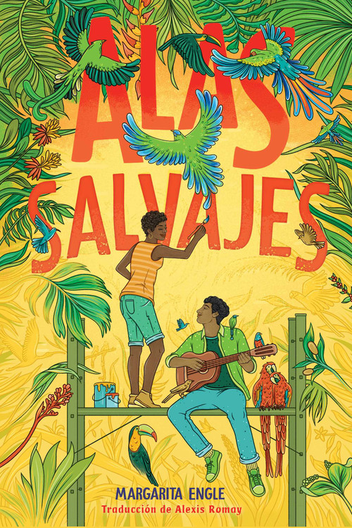 Alas salvajes (Wings in the Wild) (Spanish Edition) by Margarita Engle, Alexis Romay, 9781665927703