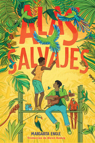 Alas salvajes (Wings in the Wild) (Spanish Edition) by Margarita Engle, Alexis Romay, 9781665927703