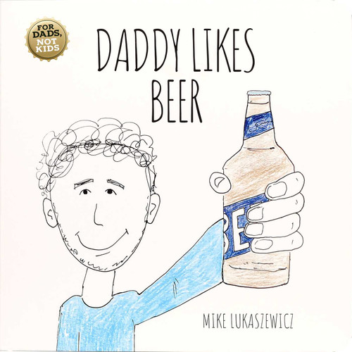 Daddy Likes Beer by Mike Lukaszewicz, 9781667203690