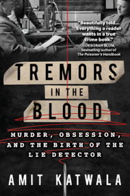 Tremors in the Blood (Murder, Obsession, and the Birth of the Lie Detector) by Amit Katwala, 9781639103423