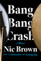 Bang Bang Crash by Nic Brown, 9781640094406