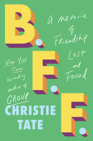 BFF (A Memoir of Friendship Lost and Found) by Christie Tate, 9781668009420
