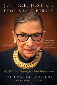 Justice, Justice Thou Shalt Pursue (My Life's Work Fighting for a More Perfect Union) by Ruth Bader Ginsburg, Amanda L. Tyler, 9781668013816