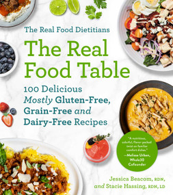 The Real Food Dietitians: The Real Food Table (100 Delicious Mostly Gluten-Free, Grain-Free and Dairy-Free Recipes: A Cookbook) by Jessica Beacom, Stacie Hassing, 9781668015049
