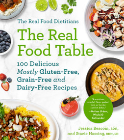 The Real Food Dietitians: The Real Food Table (100 Delicious Mostly Gluten-Free, Grain-Free and Dairy-Free Recipes: A Cookbook) by Jessica Beacom, Stacie Hassing, 9781668015049