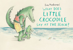 What Does Little Crocodile Say At the Beach? by Eva Montanari, 9781774881552