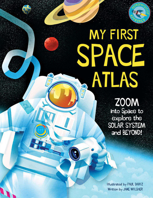 My First Space Atlas (Zoom into Space to explore the Solar System and beyond (Space Books for Kids, Space Reference Book)) by Jane Wilsher, Paul Daviz, 9781681888880