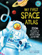 My First Space Atlas (Zoom into Space to explore the Solar System and beyond (Space Books for Kids, Space Reference Book)) by Jane Wilsher, Paul Daviz, 9781681888880