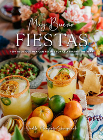 Muy Bueno: FIESTAS (100+ Delicious Mexican Recipes for Celebrating the Year (Mexican Recipes, Mexican Cookbook, Mexican Cooking, Mexican Food)) by Yvette Marquez-Sharpnack, 9781681889177