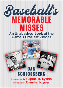 Baseball's Memorable Misses (An Unabashed Look at the Game's Craziest Zeroes) by Dan Schlossberg, Douglas B. Lyons, Ronnie Joyner, 9781683584568