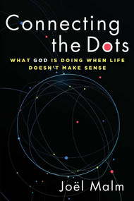 Connecting the Dots (What God is Doing When Life Doesn't Make Sense) by Joël Malm, 9781684513291