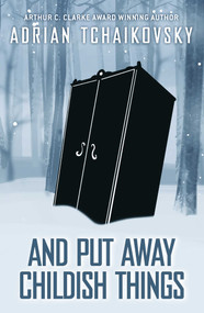 And Put Away Childish Things by Adrian Tchaikovsky, 9781786188793