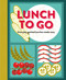 Lunch to Go (Everyday packed lunches made easy) by Ryland Peters & Small, 9781788795005