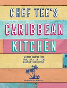 Chef Tee's Caribbean Kitchen (Vibrant recipes that bring the joy of island cooking to your home) by Chef Tee, 9781788795104