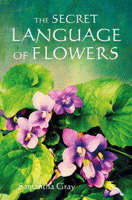 The Secret Language of Flowers by Samantha Gray, 9781800651937