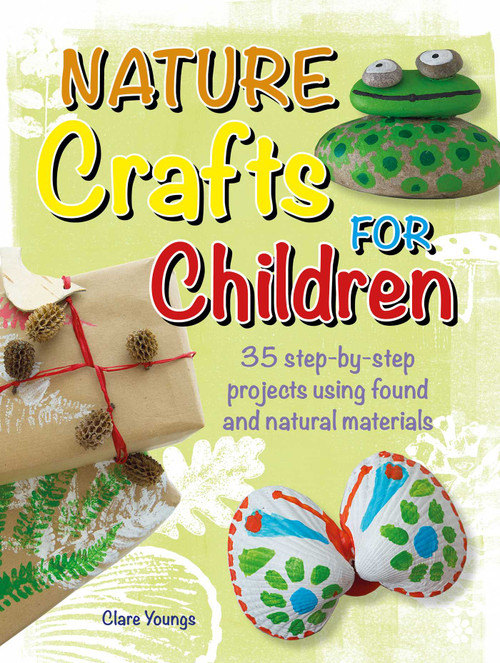 Nature Crafts for Children (35 step-by-step projects using found and natural materials) by Clare Youngs, 9781800651951