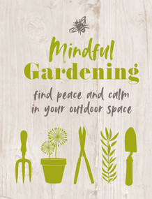 Mindful Gardening (Find peace and calm in your outdoor space) by CICO Books, 9781800651982