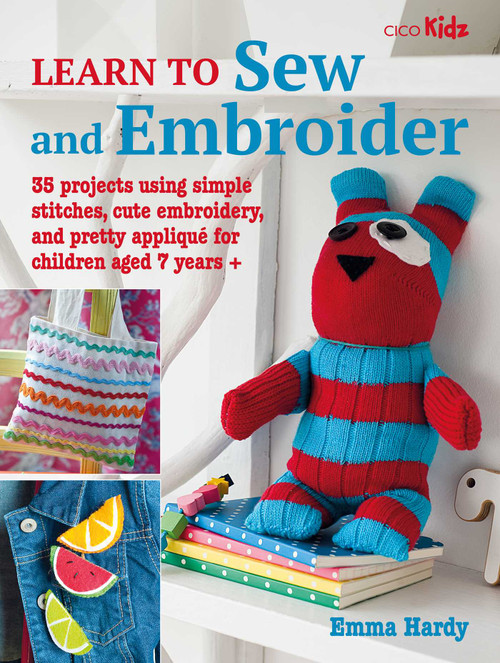 Learn to Sew and Embroider (35 projects using simple stitches, cute embroidery, and pretty appliqué) by Emma Hardy, 9781800652019
