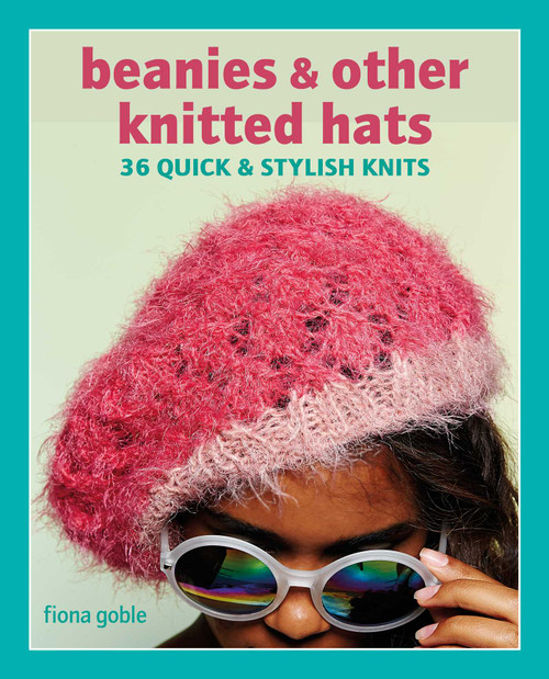 Beanies and Other Knitted Hats (36 quick and stylish knits) by Fiona Goble, 9781800652026