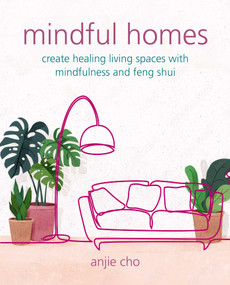 Mindful Homes (Create healing living spaces with mindfulness and feng shui) by Anjie Cho, 9781800652118