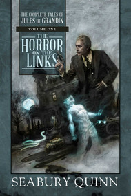 The Horror on the Links (The Complete Tales of Jules de Grandin, Volume One) - 9781949102628 by Seabury Quinn, 9781949102628