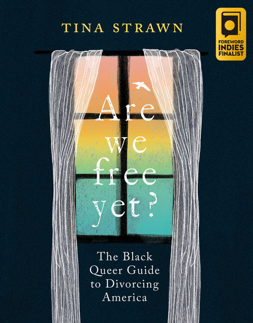 Are We Free Yet? (The Black Queer Guide to Divorcing America) by Tina Strawn, 9781955905053