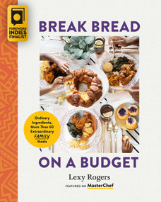 Break Bread on a Budget (Ordinary Ingredients, Extraordinary Meals) by Lexy Rogers, 9781955905237