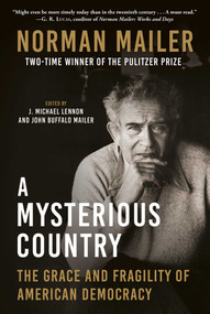 A Mysterious Country (The Grace and Fragility of American Democracy) by Norman Mailer, J. Michael Lennon, John Buffalo Mailer, 9781956763379