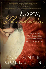 Love, Theodosia (A Novel of Theodosia Burr and Philip Hamilton) - 9781956763461 by Lori Anne Goldstein, 9781956763461