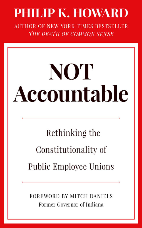 Not Accountable (Rethinking the Constitutionality of Public Employee Unions) by Philip K. Howard, Mitch Daniels, 9781957588124