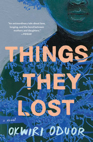 Things They Lost (A Novel) - 9781982102586 by Okwiri Oduor, 9781982102586