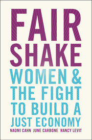 Fair Shake (Women and the Fight to Build a Just Economy) by Naomi Cahn, June Carbone, Nancy Levit, 9781982115128
