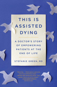 This Is Assisted Dying (A Doctor's Story of Empowering Patients at the End of Life) - 9781982129507 by Stefanie Green, 9781982129507