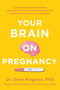 Your Brain on Pregnancy (A Guide to Understanding and Protecting Your Mental Health During Pregnancy and Beyond) by Dawn Kingston, 9781982143374