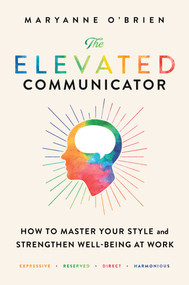 The Elevated Communicator (How to Master Your Style and Strengthen Well-Being at Work) - 9781982154738 by Maryanne O'Brien, 9781982154738