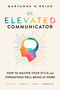 The Elevated Communicator (How to Master Your Style and Strengthen Well-Being at Work) - 9781982154738 by Maryanne O'Brien, 9781982154738
