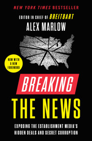 Breaking the News (Exposing the Establishment Media's Hidden Deals and Secret Corruption) - 9781982160753 by Alex Marlow, 9781982160753